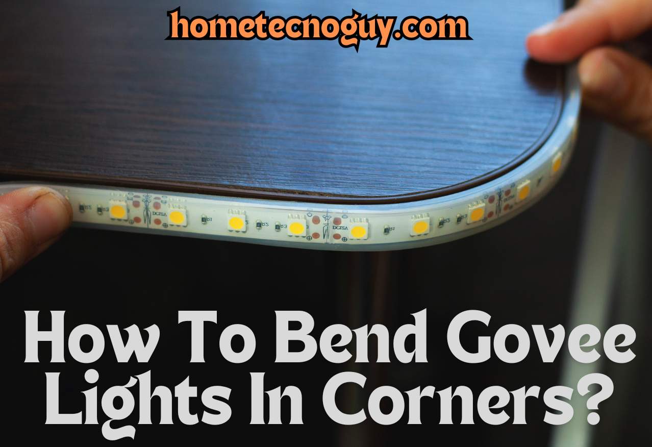 Read more about the article How To Bend Govee Lights In Corners?