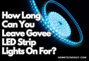 Read more about the article How Long Can You Leave Govee LED Strip Lights On For?