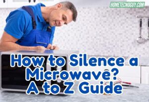 Read more about the article How to Silence a Microwave? A to Z Guide