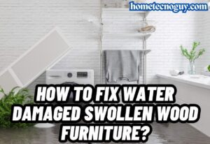 Read more about the article How To Fix Water Damaged Swollen Wood Furniture?